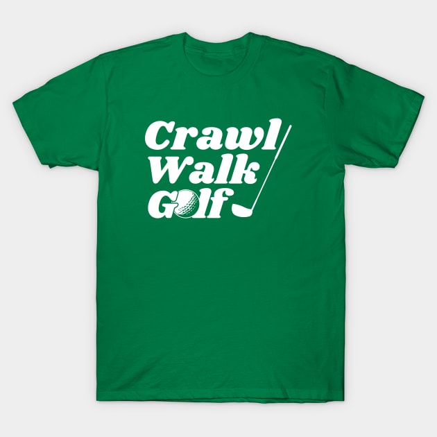 Crawl, Walk, Golf T-Shirt by Tebird